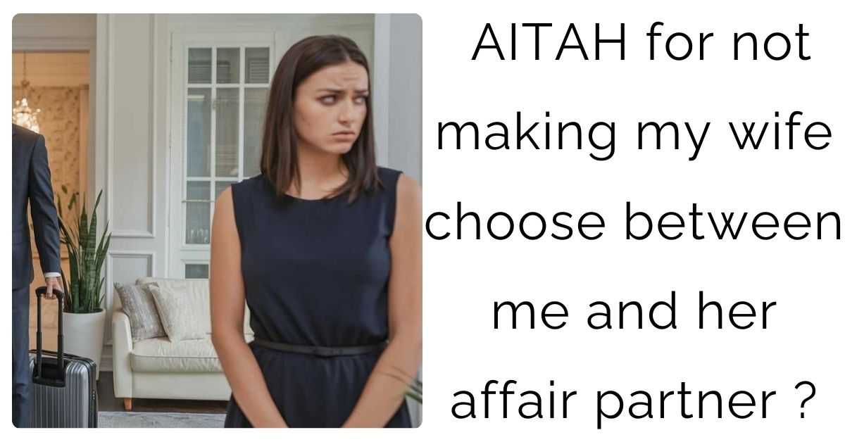 AITAH for not making my wife choose between me and her affair partner ?