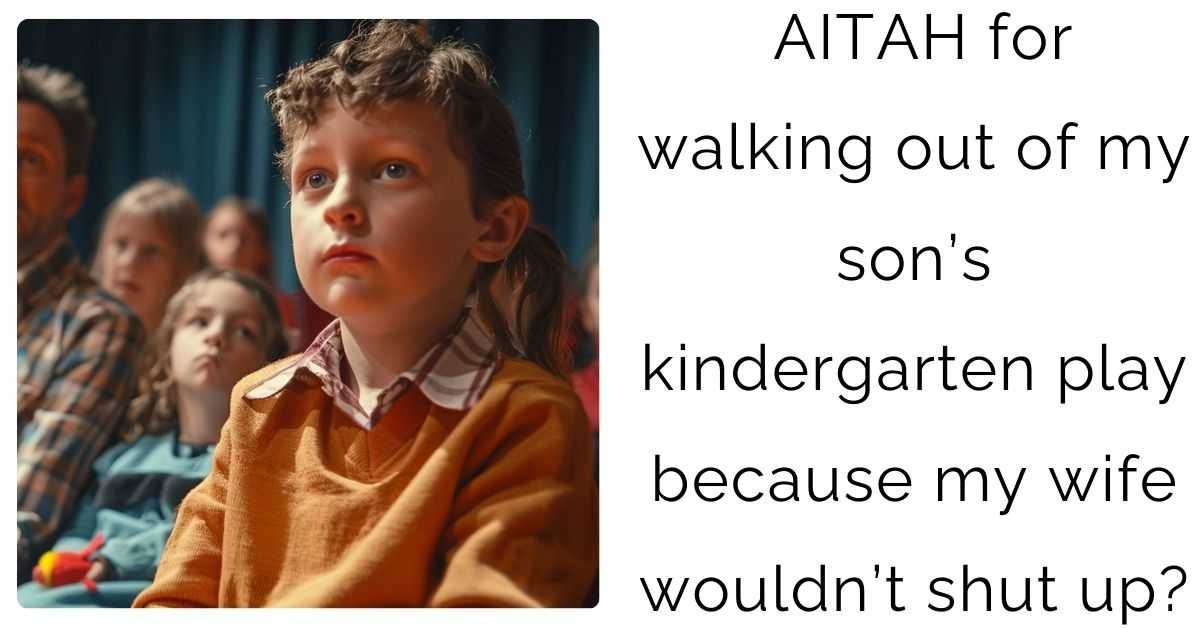 AITAH for walking out of my son’s kindergarten play because my wife wouldn’t shut up?