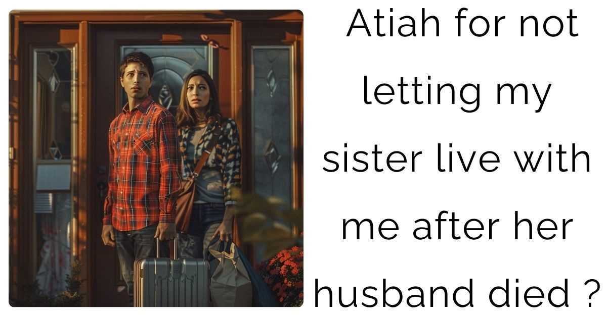 Aitah for not letting my sister live with me after her husband died ?