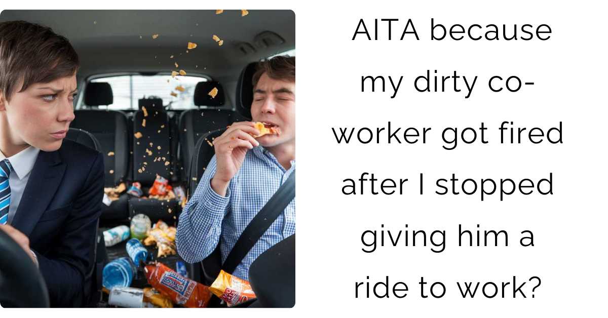 AITA because my dirty co-worker got fired after I stopped giving him a ride to work?