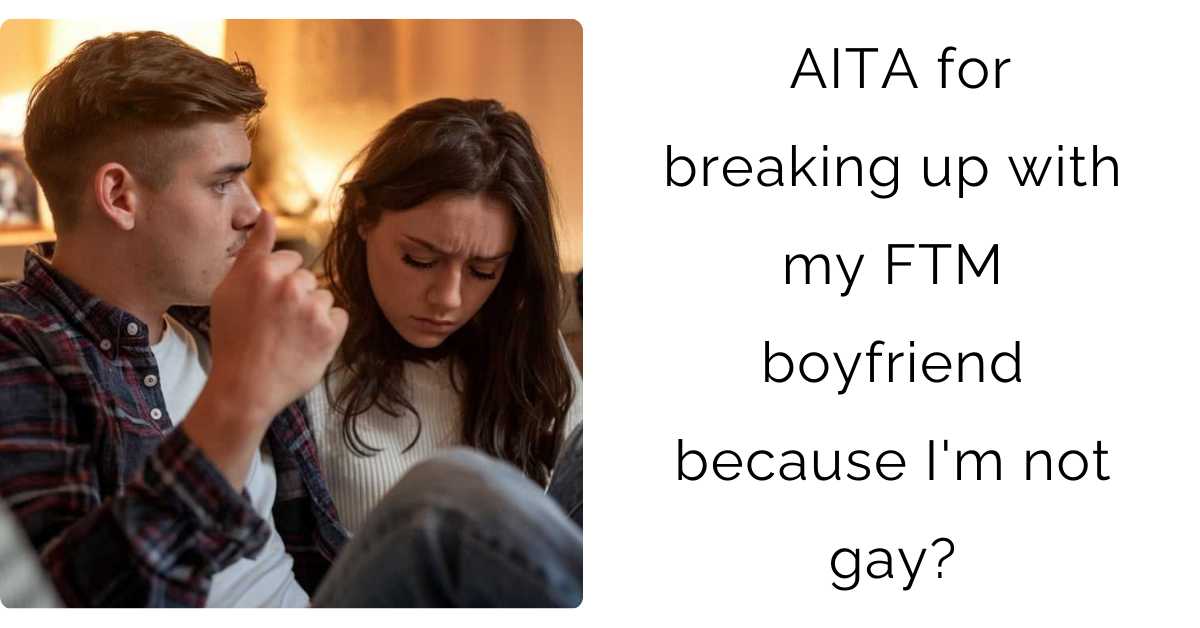 AITA for breaking up with my FTM boyfriend because I’m not gay?