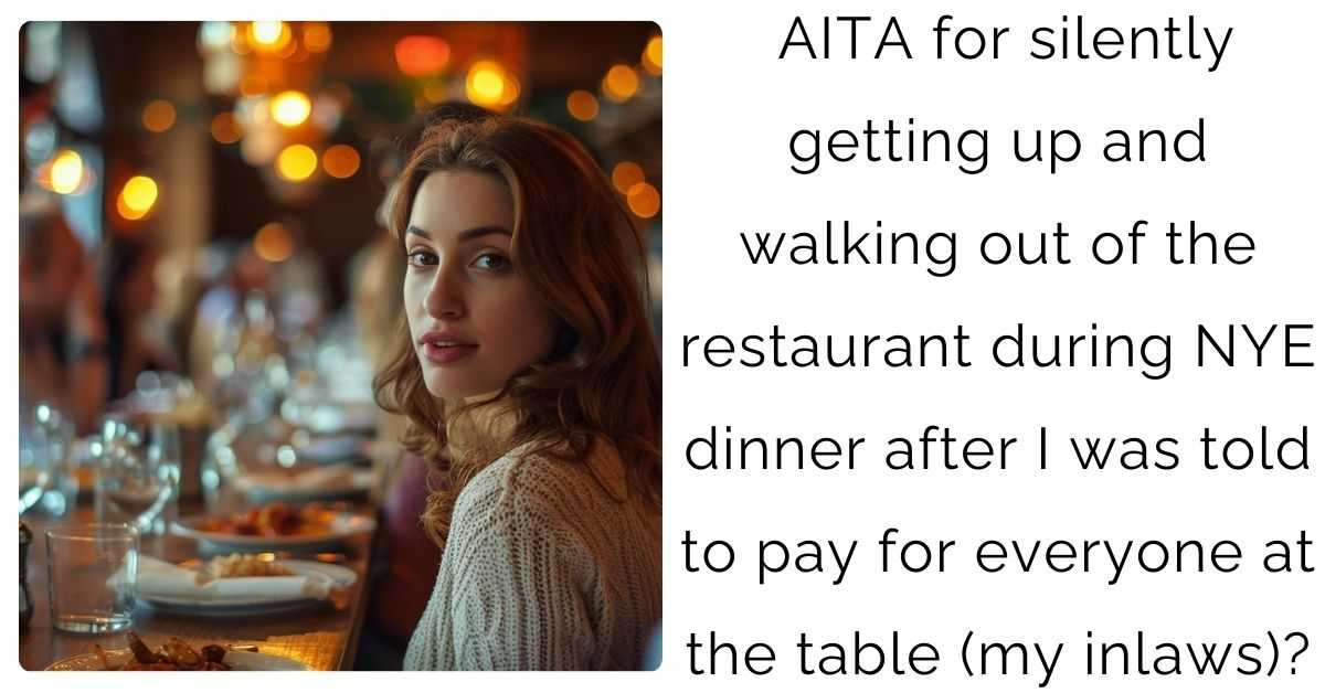 AITA for silently getting up and walking out of the restaurant during NYE dinner after I was told to pay for everyone at the table (my inlaws)?