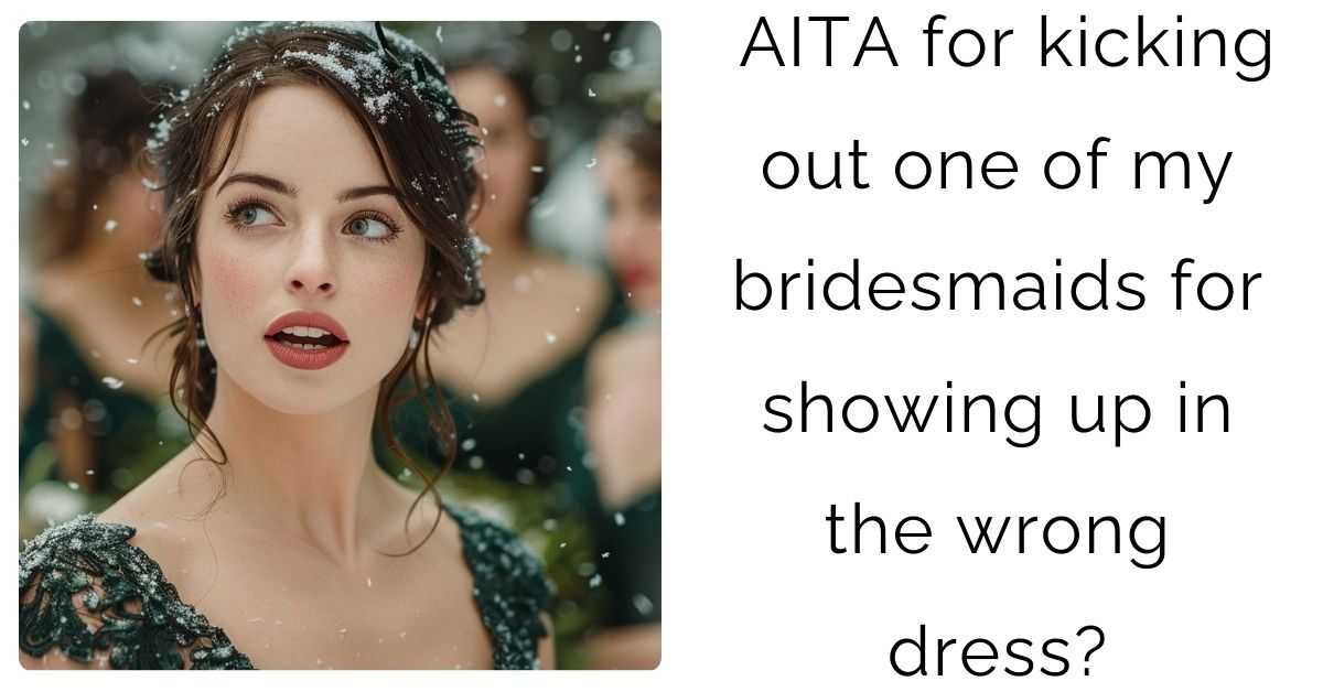 AITA for kicking out one of my bridesmaids for showing up in the wrong dress?