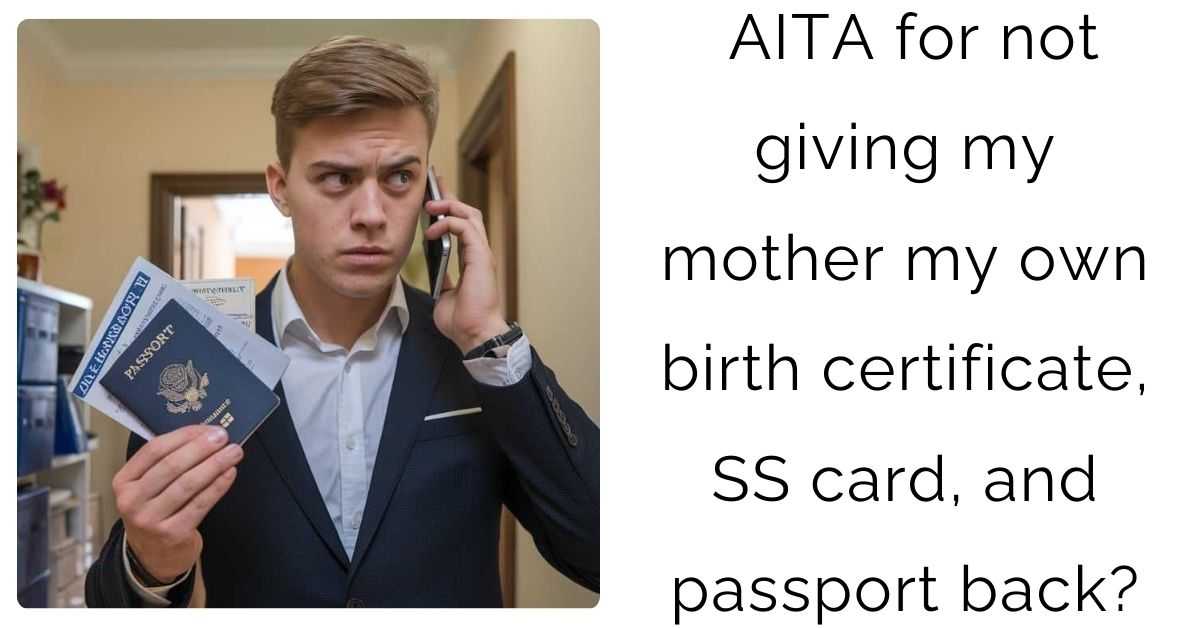 AITA for not giving my mother my own birth certificate, SS card, and passport back?