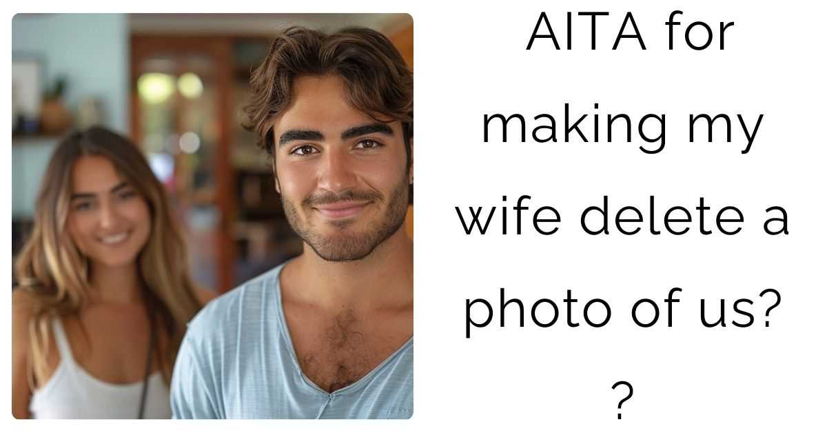 AITA for making my wife delete a photo of us?