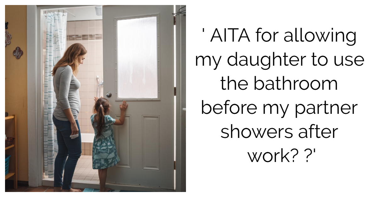 ‘ AITA for allowing my daughter to use the bathroom before my partner showers after work? ?’