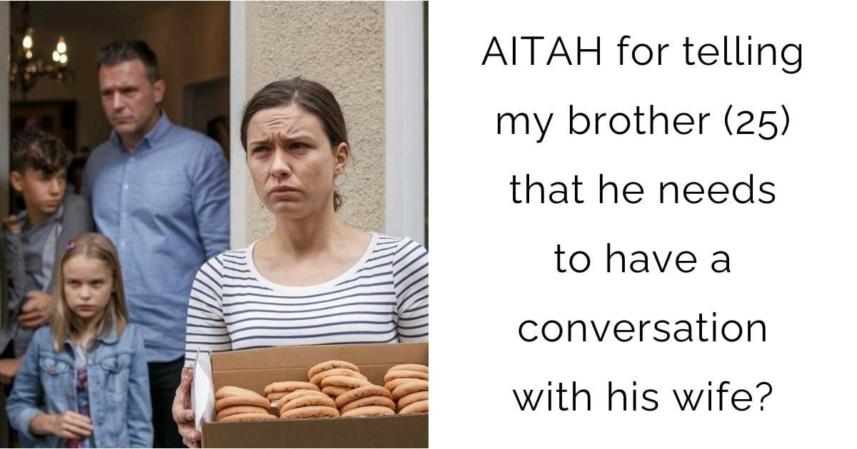 AITAH for telling my brother (25) that he needs to have a conversation with his wife?