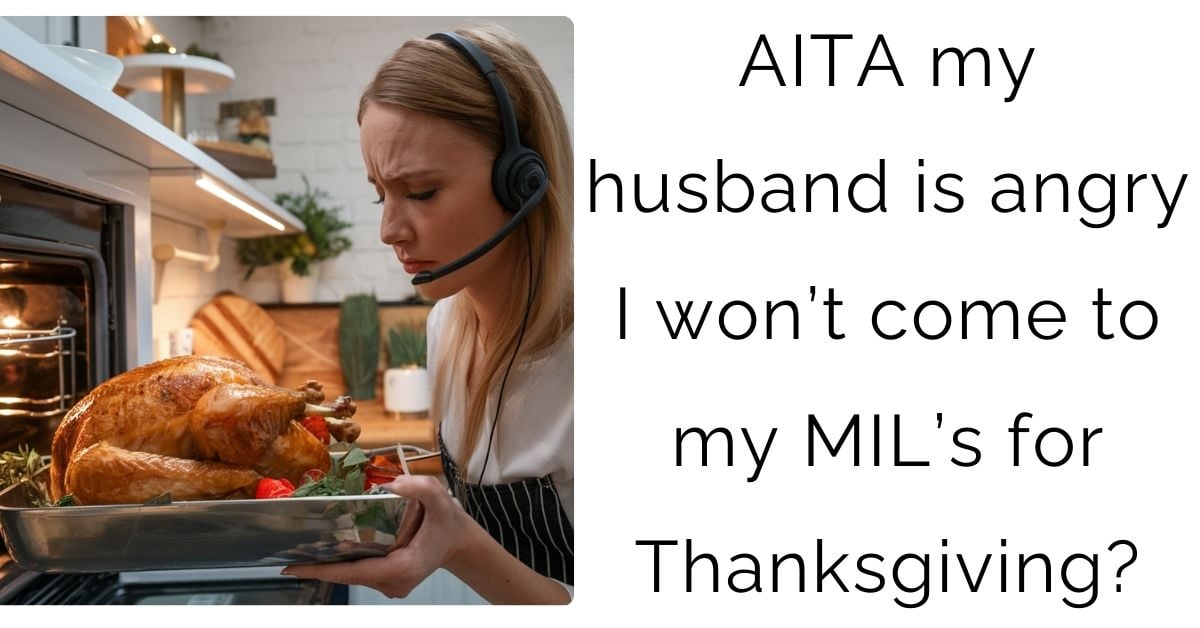 AITA my husband is angry I won’t come to my MIL’s for Thanksgiving?