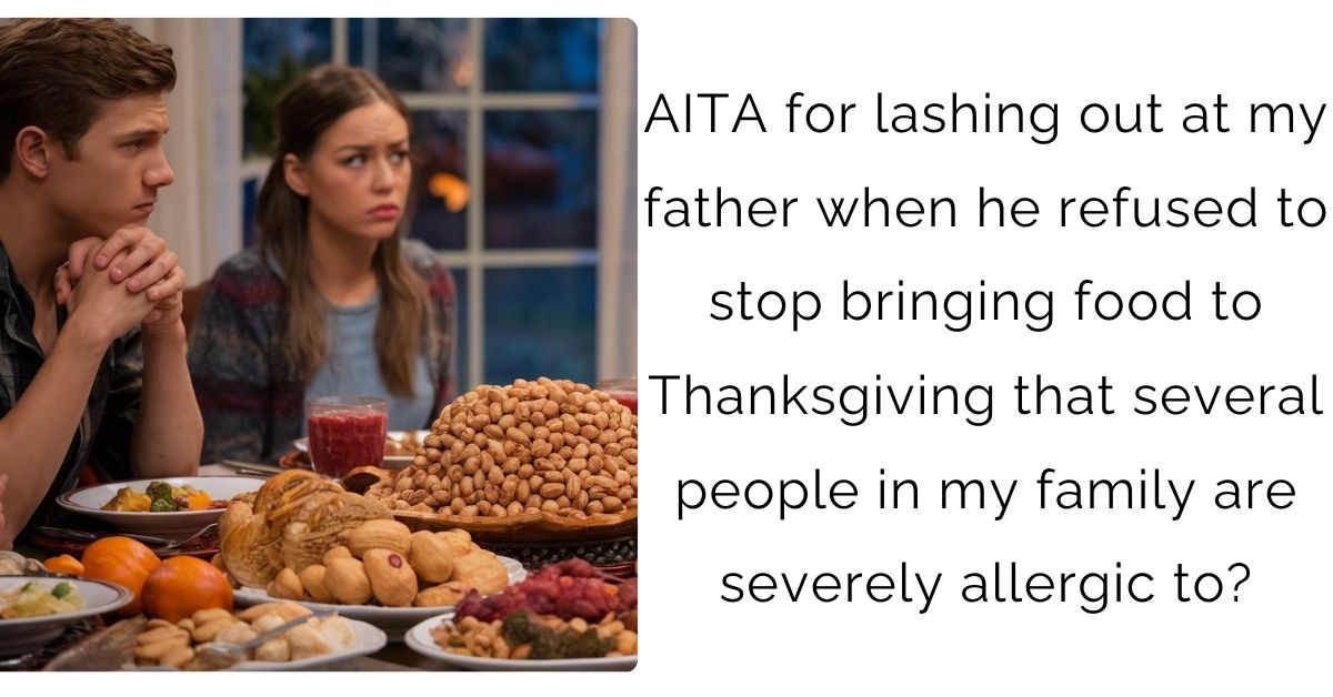 AITA for lashing out at my father when he refused to stop bringing food to Thanksgiving that several people in my family are severely allergic to?