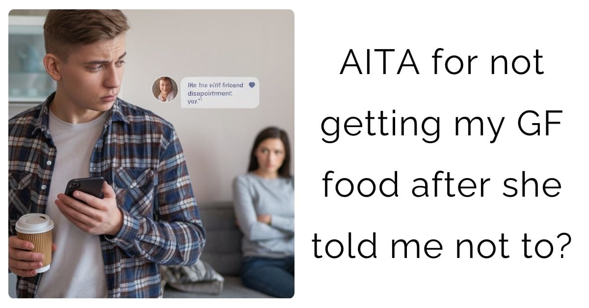 AITA for not getting my GF food after she told me not to?