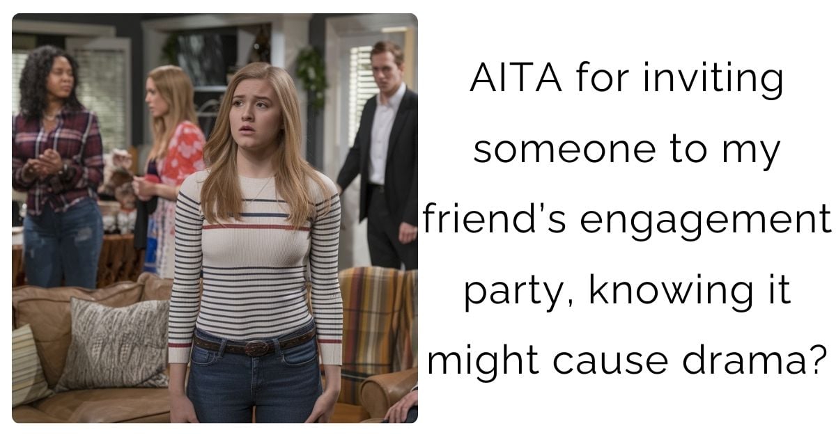 AITA for inviting someone to my friend’s engagement party, knowing it might cause drama?