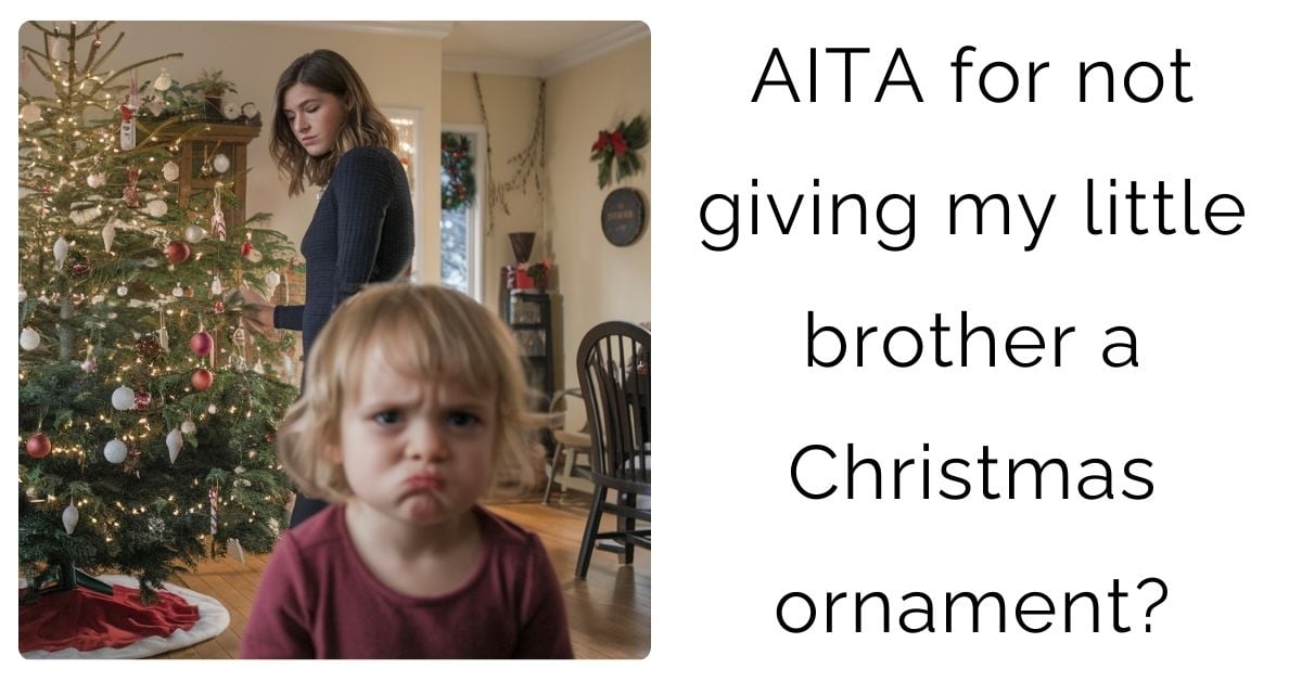 AITA for not giving my little brother a Christmas ornament?