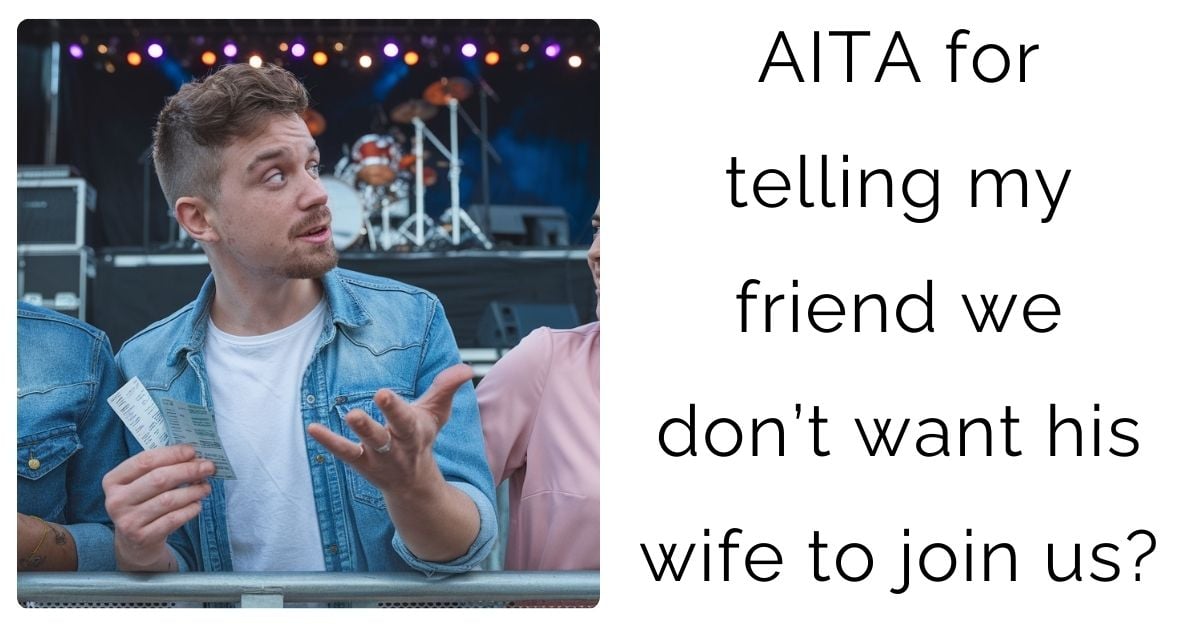 AITA for telling my friend we don’t want his wife to join us?