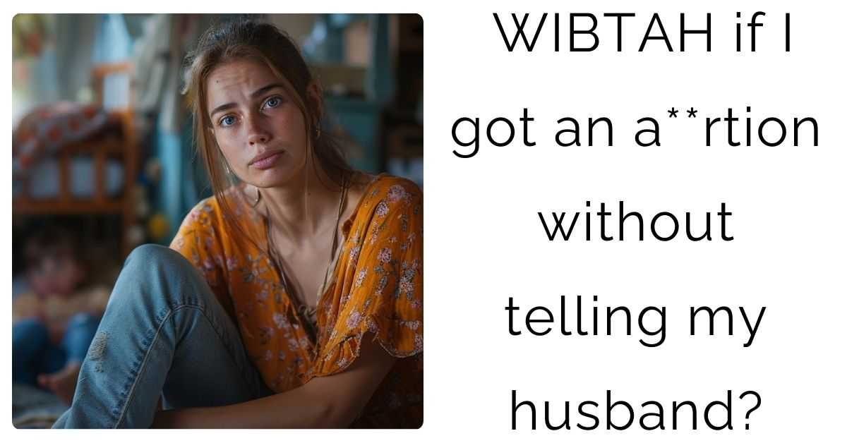 WIBTAH if I got an a**rtion without telling my husband?