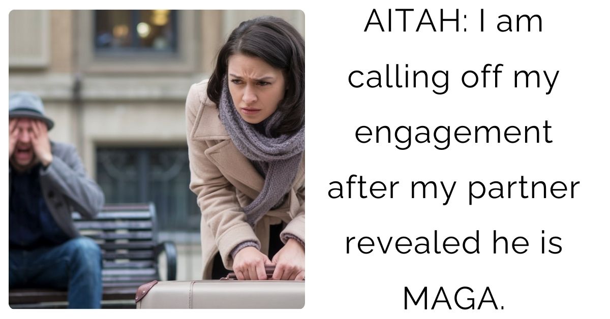 AITAH: I am calling off my engagement after my partner revealed he is MAGA ?