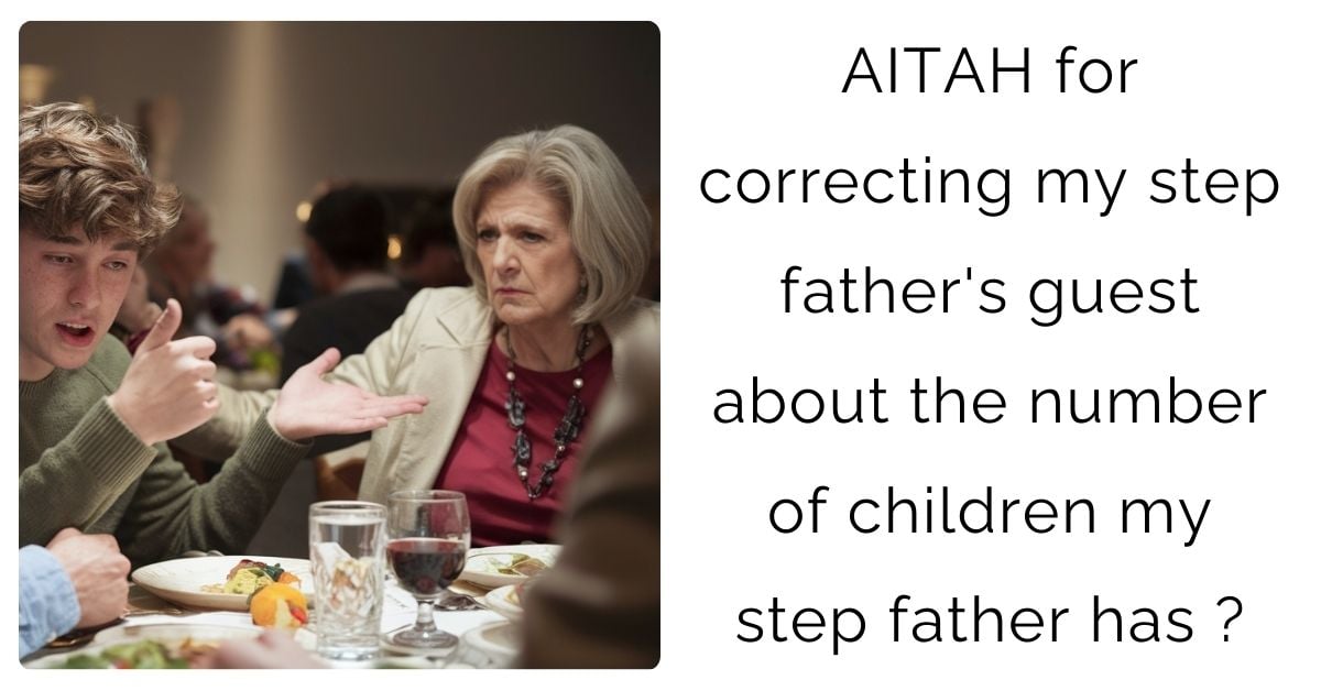 AITAH for correcting my step father’s guest about the number of children my step father has ?