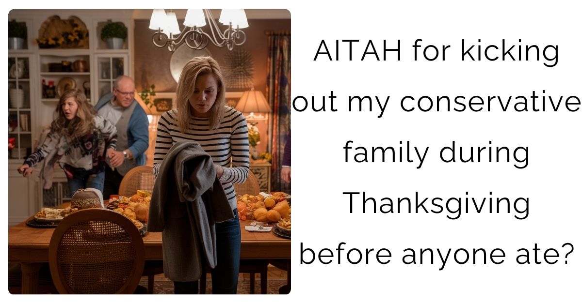 AITAH for kicking out my conservative family during Thanksgiving before anyone ate?