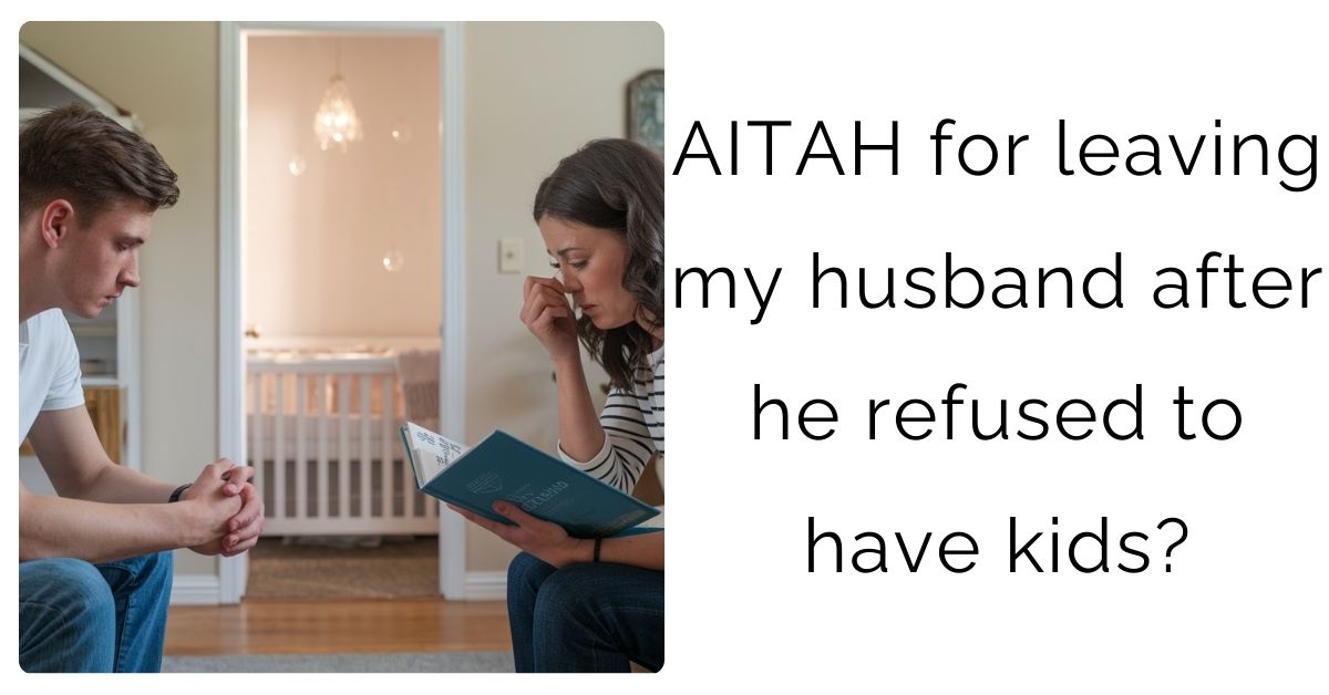 AITAH for leaving my husband after he refused to have kids?