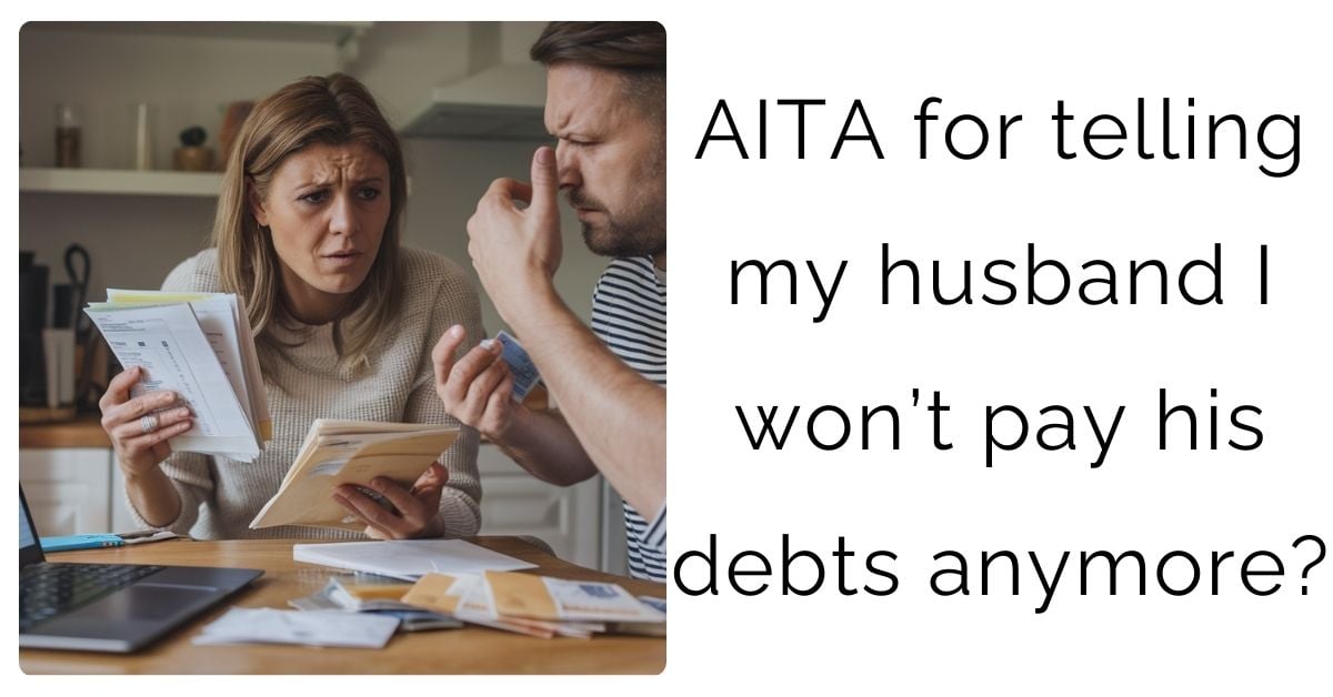 AITA for telling my husband I won’t pay his debts anymore?