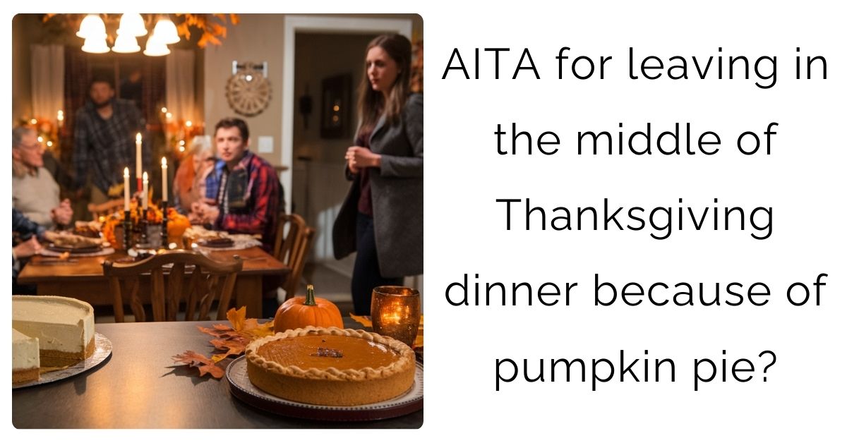 AITA for leaving in the middle of Thanksgiving dinner because of pumpkin pie?