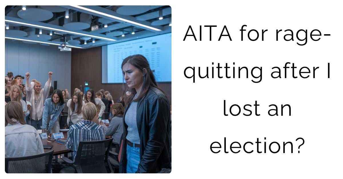 AITA for rage-quitting after I lost an election?