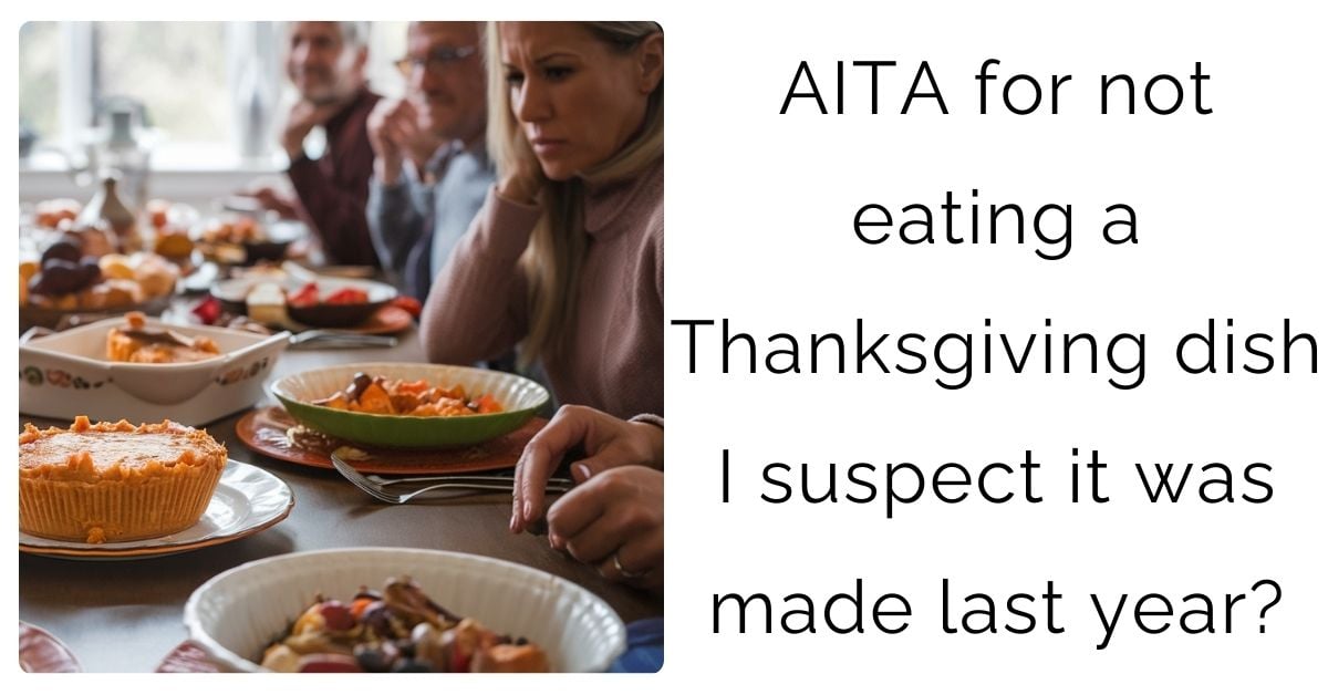 AITA for not eating a Thanksgiving dish I suspect it was made last year?