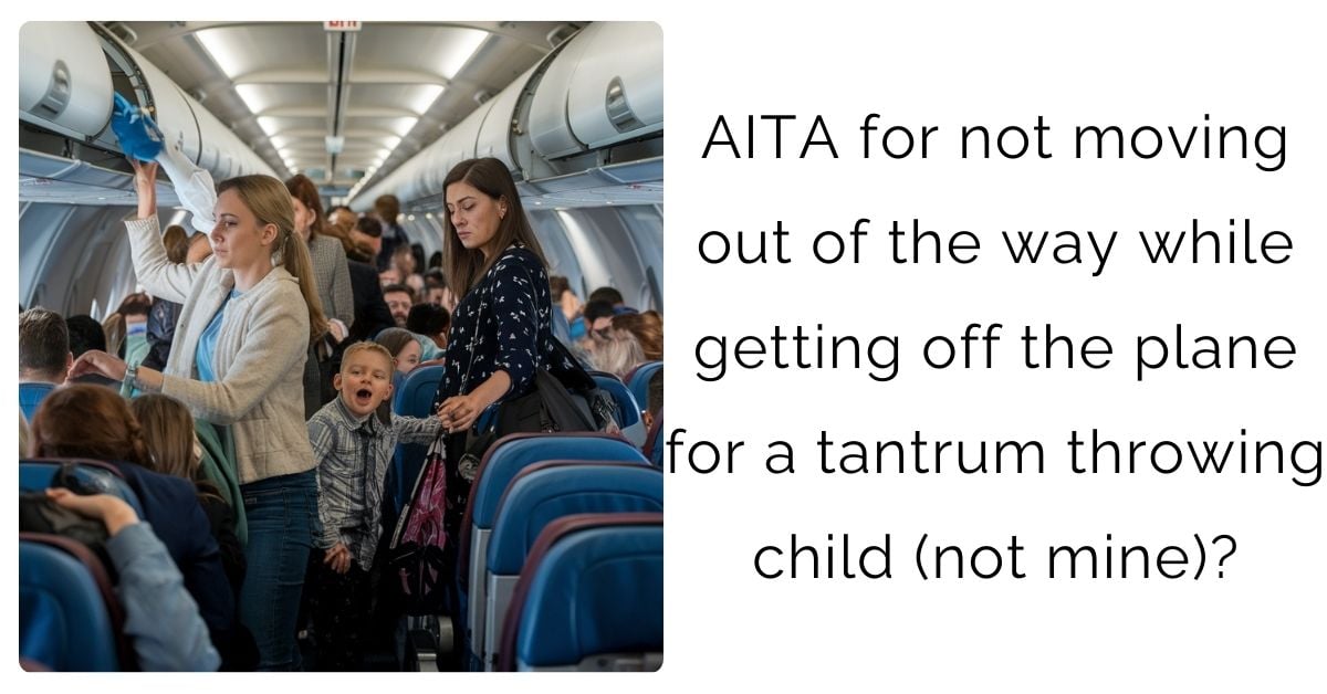 AITA for not moving out of the way while getting off the plane for a tantrum throwing child (not mine)?