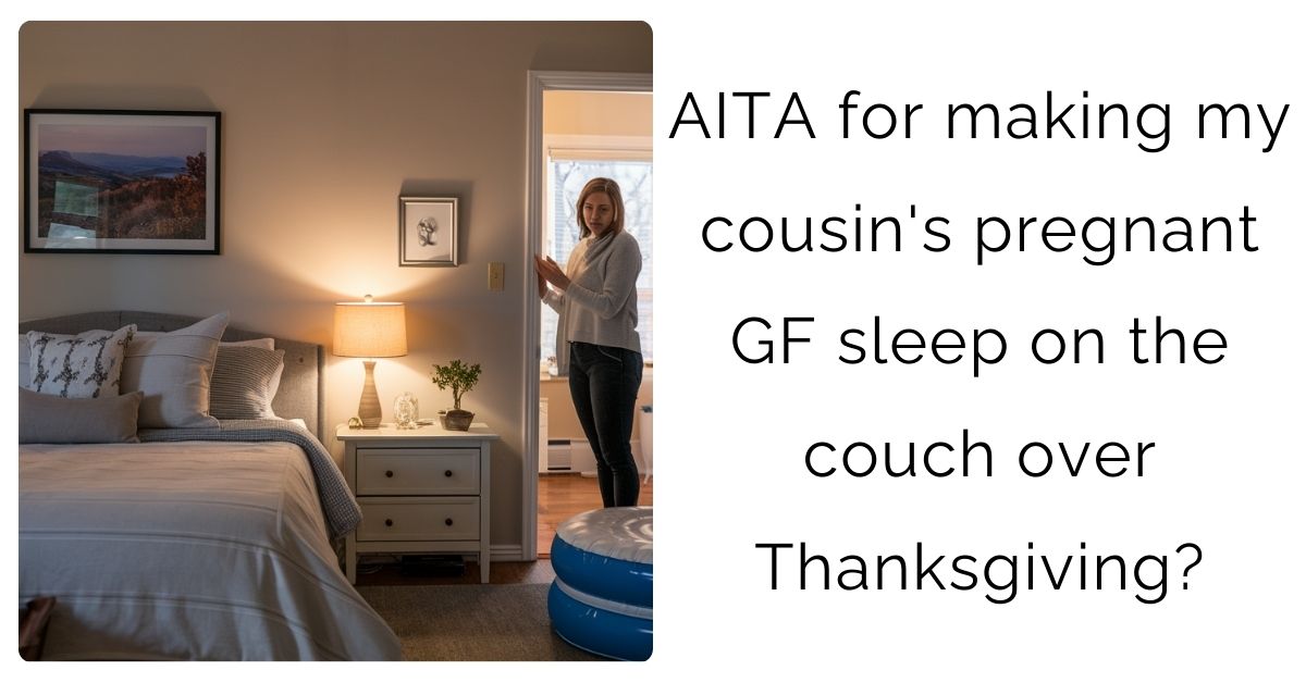 AITA for making my cousin’s pregnant GF sleep on the couch over Thanksgiving?