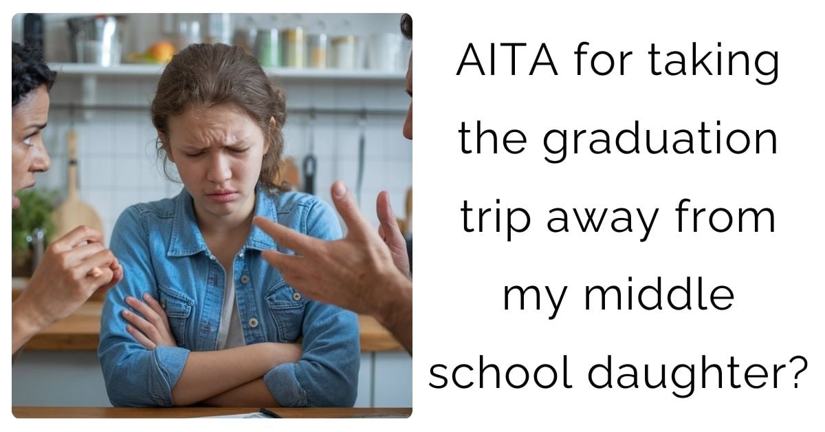 AITA for taking the graduation trip away from my middle school daughter?