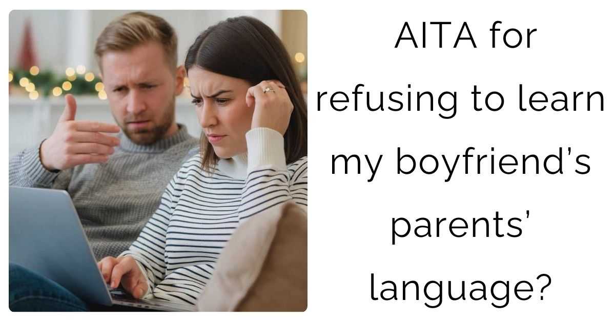 AITA for refusing to learn my boyfriend’s parents’ language?