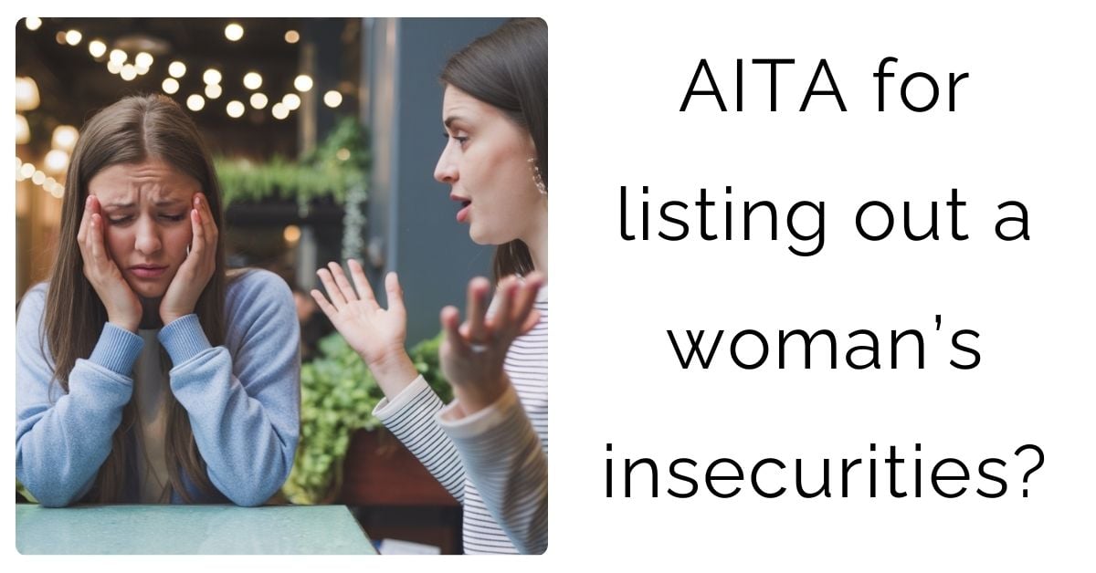 AITA for listing out a woman’s insecurities?