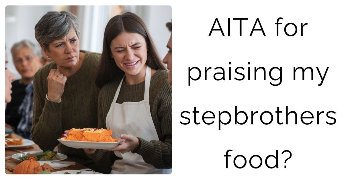 AITA for praising my stepbrothers food?