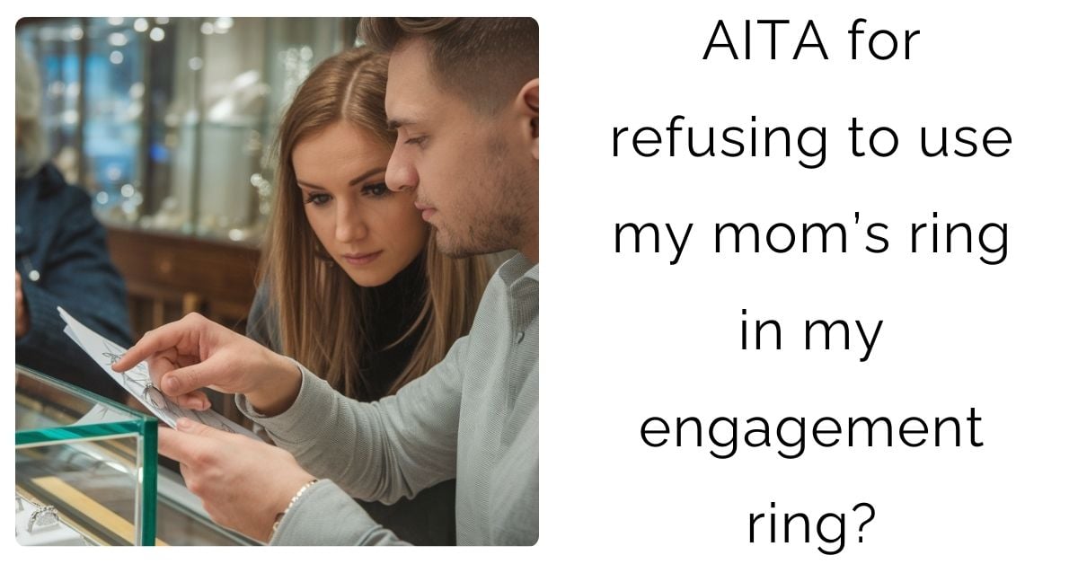 AITA for refusing to use my mom’s ring in my engagement ring?