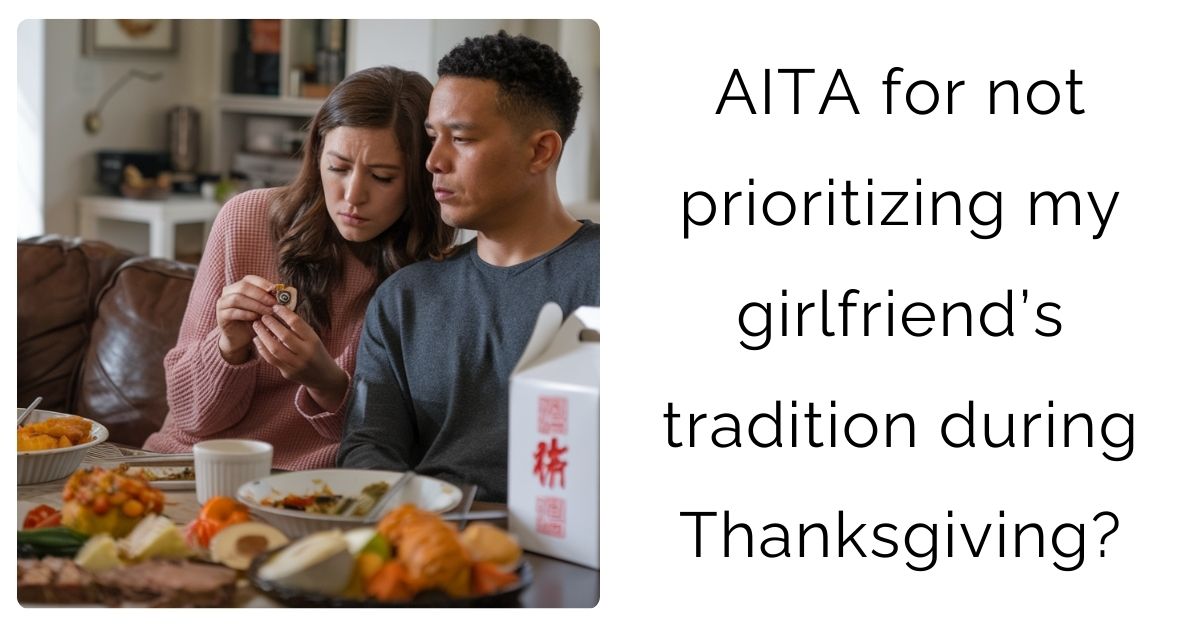 AITA for not prioritizing my girlfriend’s tradition during Thanksgiving?