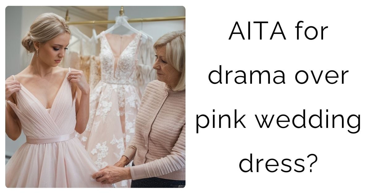 AITA for drama over pink wedding dress?