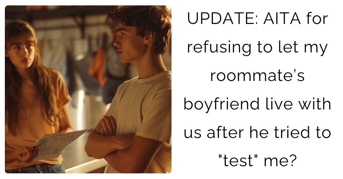 UPDATE: AITA for refusing to let my roommate’s boyfriend live with us after he tried to “test” me?