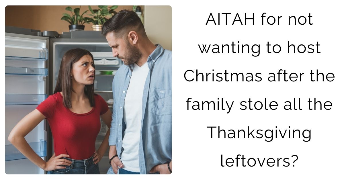 AITAH for not wanting to host Christmas after the family stole all the Thanksgiving leftovers?