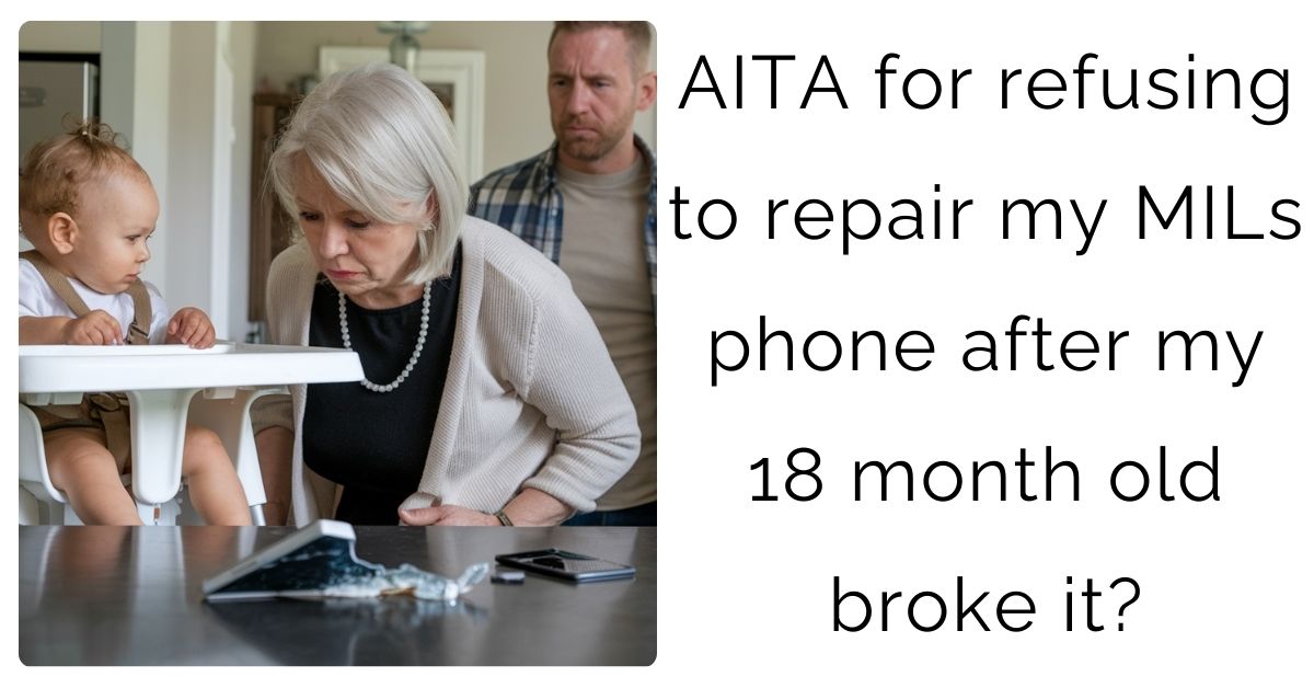 AITA for refusing to repair my MILs phone after my 18 month old broke it?