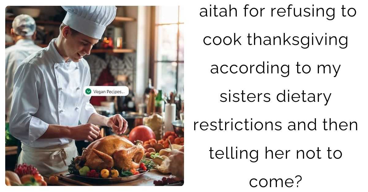 aitah for refusing to cook thanksgiving according to my sisters dietary restrictions and then telling her not to come?