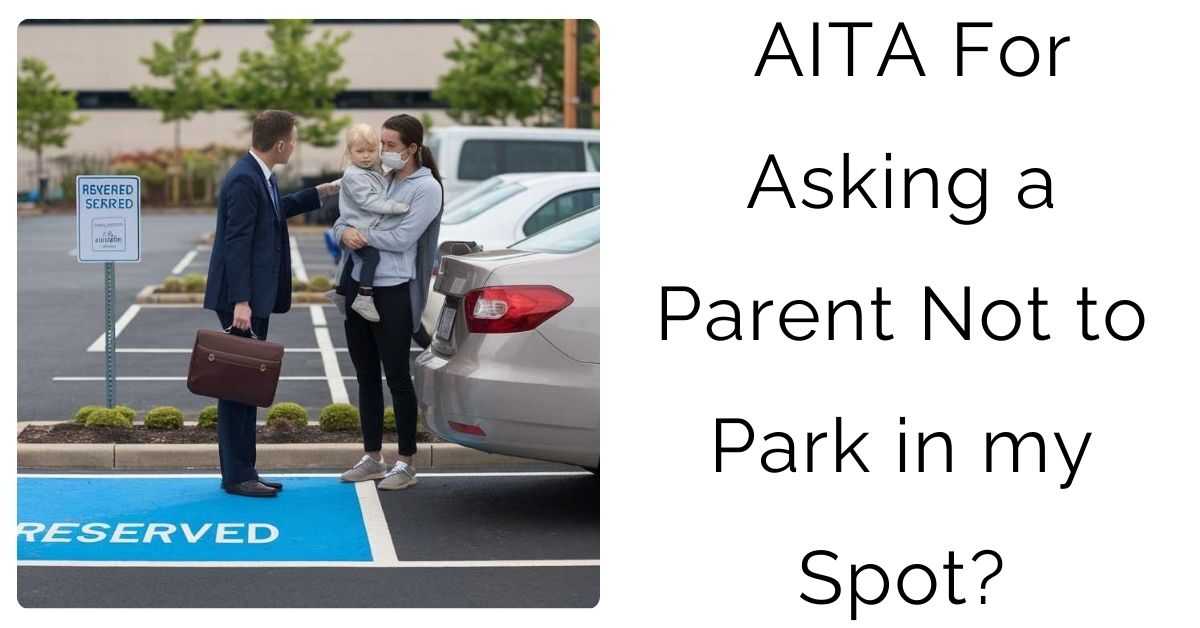 AITA For Asking a Parent Not to Park in my Spot?