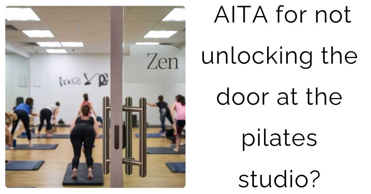 AITA for not unlocking the door at the pilates studio?