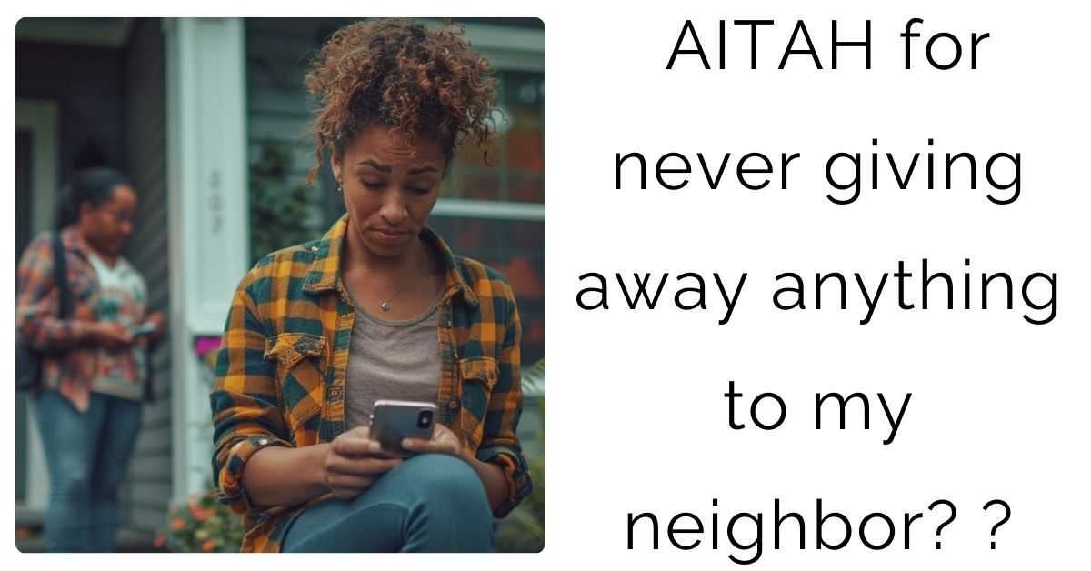 AITAH for never giving away anything to my neighbor?