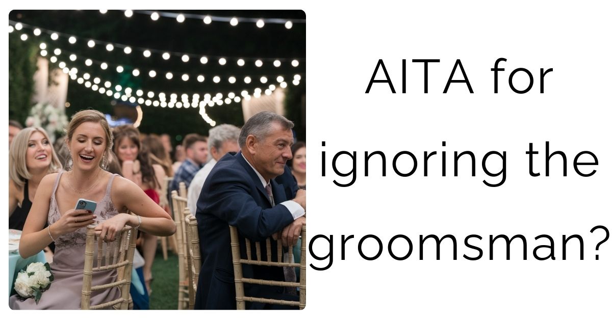 AITA for ignoring the groomsman?