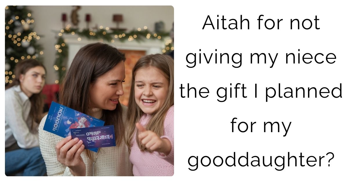 Aitah for not giving my niece the gift I planned for my gooddaughter?