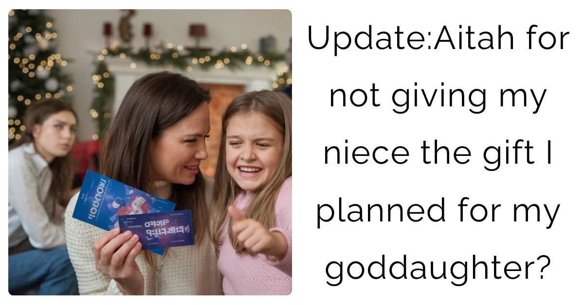 Update:Aitah for not giving my niece the gift I planned for my goddaughter?