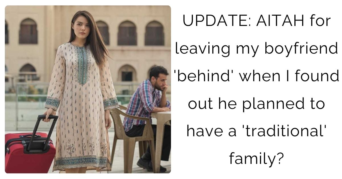 UPDATE: AITAH for leaving my boyfriend ‘behind’ when I found out he planned to have a ‘traditional’ family?