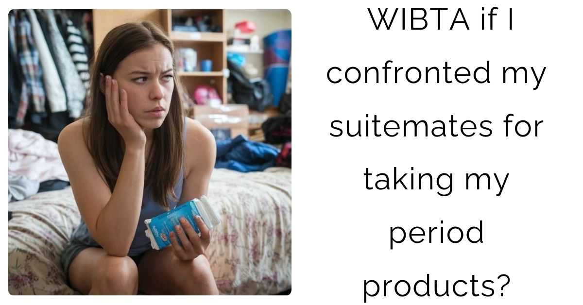 WIBTA if I confronted my suitemates for taking my period products?