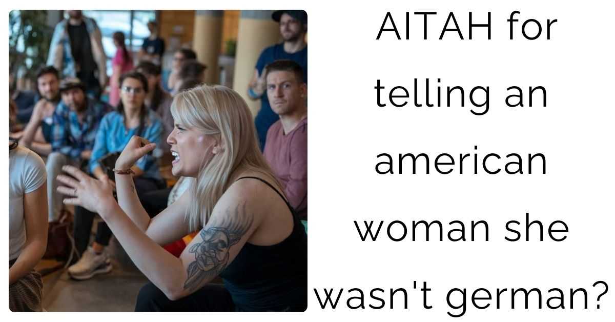 AITAH for telling an american woman she wasn’t german?