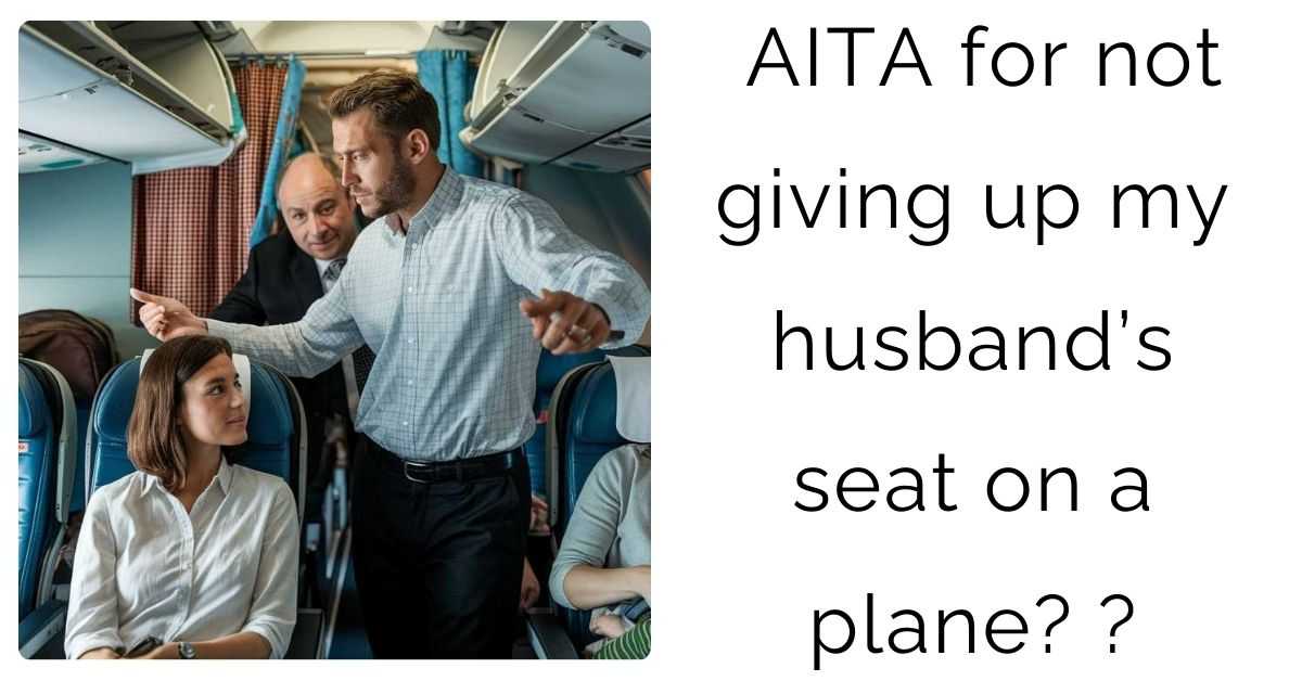 AITA for not giving up my husband’s seat on a plane? ?