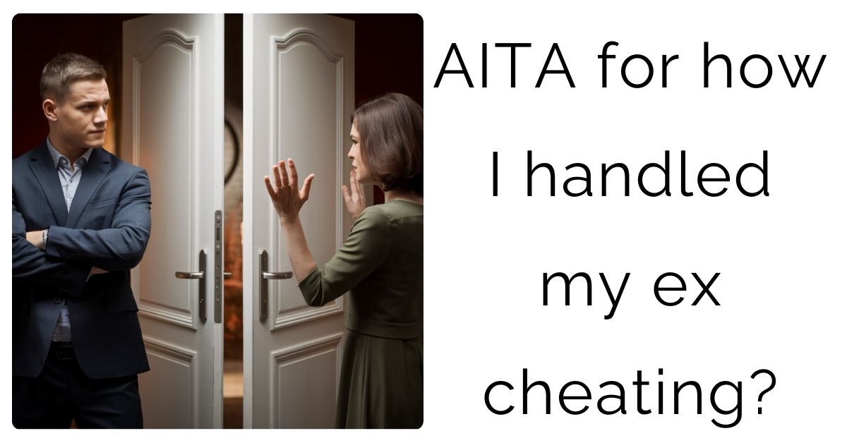 AITA for how I handled my ex cheating?